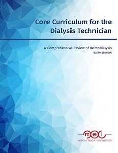 Core Curriculum for the Dialysis Technician: A Comprehensive Review of Hemodialysis