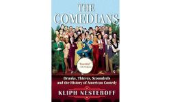 The Comedians: Drunks, Thieves, Scoundrels and the History of American Comedy