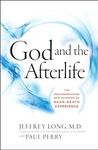 God and the Afterlife: The Groundbreaking New Evidence for God and Near-Death Experience