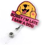 Funny Dog Badge Reel Retractable for Nurse RN LPN Medical Worker & Nursing Student | Sorry I'm Late I Saw A Dog Animal Badge Holder with Alligator Clip & 24” Durable Nylon Retractable Cord | Acrylic