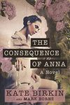 The Consequence of Anna: Pulitzer Prize 2024 Nominee