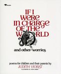 If I Were in Charge of the World and Other Worries: Poems for Children and Their Parents: 0001 (If I Were in Charge of World A145 P)