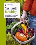 Grow Yourself Healthy: Gardening to transform your gut health all year round