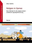 Religion in Games: Eine Methode für die religionswissenschaftliche Digitalspielforschung (German Edition)