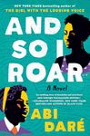 And So I Roar: A Novel