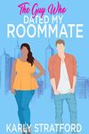 The Guy Who Dated My Roommate: A Sweet Second Chance Romance (Curvy Girl Crew Book 1)