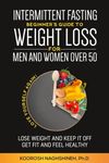 Intermittent fasting: Beginner's Guide To Weight Loss For Men And Women Over 50: Love Yourself Again! Lose Weight and Keep it Off, Get Fit and Feel Healthy, Plus Recipes and a 21-Day Meal Plan