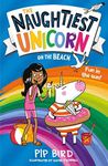 The Naughtiest Unicorn on the Beach: the perfect summer holiday book for children!: Book 6