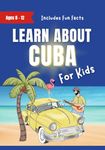 Learn About Cuba For Kids: Ages 8-12 Includes Facts About Cuba's History and Modern Culture (Learn About the World)