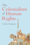 The Colonialism of Human Rights: Ongoing Hypocrisies of Western Liberalism