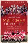 Liverpool Matches of My Life: From Second Division to World Champions