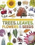 Our World in Pictures: Trees, Leaves, Flowers & Seeds: A visual encyclopedia of the plant kingdom