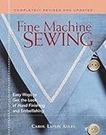 Fine Machine Sewing Revised Edition: Easy Ways to Get the Look of Hand Finishing and Embellishing
