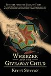 Wheezer and the Giveaway Child: Mystery From the Trail of Tears - Book 4: Book Four: Volume 4