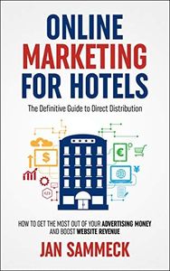 Online Marketing for Hotels: The Definitive Guide to Direct Distribution (English Edition)