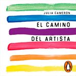 El camino del artista [The Artist's Way]: Un curso de descubrimiento y rescate de tu propia creatividad [A Spiritual Path to Higher Creativity]