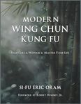 Modern Wing Chun Kung Fu: Fight Like a Woman and Master Your Life