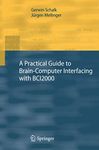 A Practical Guide to Brain–Computer Interfacing with BCI2000: General-Purpose Software for Brain-Computer Interface Research, Data Acquisition, Stimulus Presentation, and Brain Monitoring