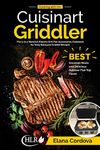 Cooking with the Cuisinart Griddler: The 5-in-1 Nonstick Electric Grill Pan Accessories Cookbook for Tasty Backyard Griddle Recipes: Best Gourmet Meals and Delicious Outdoor Flat-Top Flavor