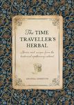 The Time Traveller's Herbal: Stories and recipes from the historical apothecary cabinet