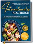 International Cookbook for Beginners, Students, Professionals and Lazy: The Most Delicious Recipes for Your Culinary Journey Through the Country Cuisines of the World