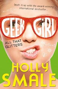 Geek Girl (4): All That Glitters: Book 4