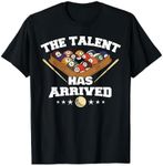 The Talent Has Arrived | Funny Pool Player Billiard T-Shirt