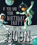 If You Had Your Birthday Party on the Moon