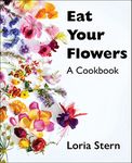 Eat Your Flowers: A Cookbook