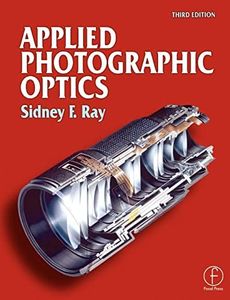 Applied Photographic Optics: Lenses and optical systems for photography, film, video, electronic and digital imaging