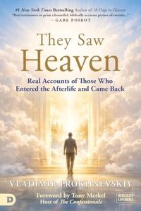 They Saw Heaven: Real Accounts of Those Who Entered the Afterlife and Came Back (An NDE Collection)