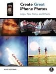 Create Great iPhone Photos – Apps, Tips, Tricks, and Effects