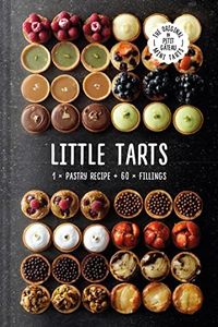 Little Tarts: 1 x Pastry Recipe, 60 x Fillings