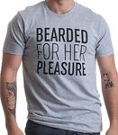 Bearded for Her Pleasure | Funny Beard, Men's Facial Hair Humor Unisex T-Shirt-(Adult,XL) Sport Grey