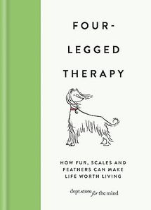 Four Legged Therapy: How Fur, Scales and Feathers Can Make Life Worth Living