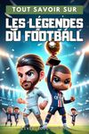 Tout savoir sur : Les légendes du football - Livre foot enfant: Découvre les histoires des légendes du football mondial - illustré en couleurs - cadeau idéal garçon fille enfant 6 à 14 ans.