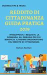 Reddito di Cittadinanza Guida Pratica 2019: I presupposti, i requisiti, la domanda, gli obblighi per chi beneficia, il regime sanzionatorio del reddito ... Tips &Tricks Vol. 1) (Italian Edition)