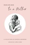 From One Mom to a Mother: Poetry & Momisms: 1