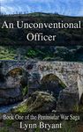 An Unconventional Officer: A story of love and war in Wellington’s army (The Peninsular War Saga Book 1)