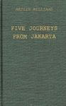 Five Journeys from Jakarta: Inside Sukarno's Indonesia