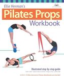 Ellie Herman's Pilates Props Workbook: Illustrated Step-by-Step Guide