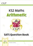 KS2 Maths SATS Question Book: Arithmetic - Ages 10-11 (for the 2025 tests) (CGP SATS Maths)