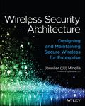 Wireless Security Architecture: Designing and Maintaining Secure Wireless for Enterprise