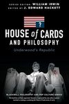 House of Cards and Philosophy: Underwood's Republic