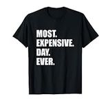 Most Expensive Day Ever Shirt