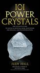 101 Power Crystals: The Ultimate Guide to Magical Crystals, Gems, and Stones for Healing and Transformation