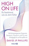 High on Life: Du bestimmst, wie du dich fühlst: Mit körpereigenem Dopamin, Serotonin, Oxytocin und Co zum Erfolgsglück auf Knopfdruck