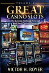 Great Casino Slots - Volume 4: The Latest, Hottest, Newest and Best Casino Games!