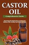 Castor Oil Comprehensive Guide: Har