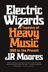 Electric Wizards: A Tapestry of Heavy Music, 1968 to the Present